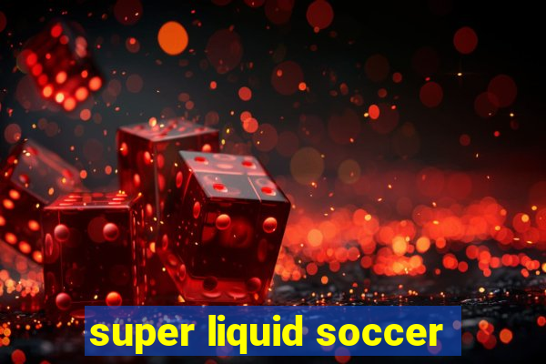 super liquid soccer